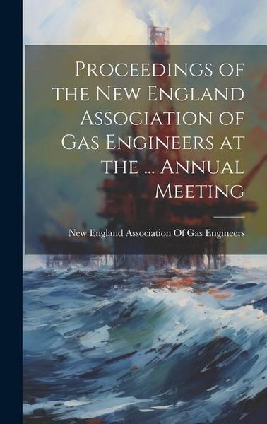 Produktbild: Proceedings of the New England Association of Gas Engineers at the ... Annual Meeting
