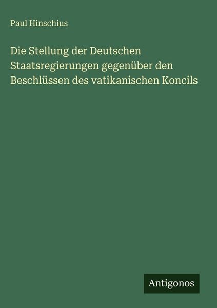 Produktbild: Die Stellung der Deutschen Staatsregierungen gegen&uuml;ber den Beschl&uuml;ssen des vatikanischen Koncils