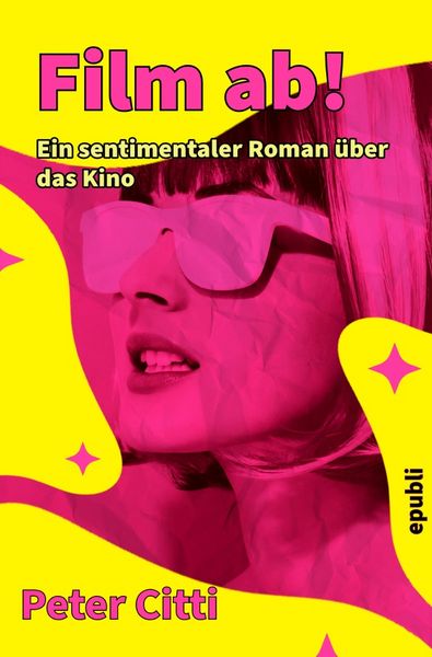 Film ab! Ein sentimentaler Roman über das Kino, Taschenbuch von Peter Citti, Epubli, 9783819047541