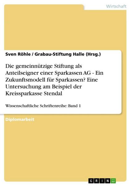 Produktbild: Die gemeinn&uuml;tzige Stiftung als Anteilseigner einer Sparkassen AG - Ein Zukunftsmodell f&uuml;r Sparkassen? Eine Untersuchung