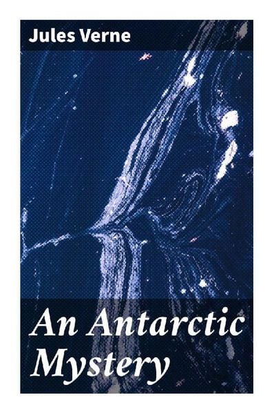 An Antarctic Mystery, Taschenbuch von Jules Verne, Good Press, 9788027284740