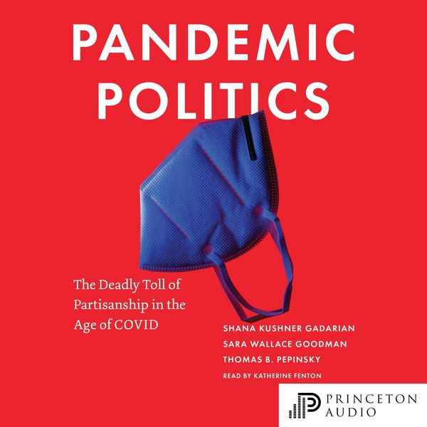 Pandemic Politics - Shana Kushner Gadarian , Sara Wallace Goodman , Thomas B. Pepinsky, Audio, 9780691249896