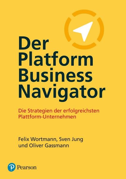 Der Platform Business Navigator, Taschenbuch von Felix Wortmann , Sven Jung , Oliver Gassmann, Pearson Studium ein Imprint von Pearson Benelux B.V.,
