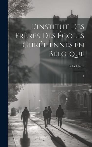 Produktbild: L'institut des Fr&egrave;res des &Eacute;coles chr&eacute;tiennes en Belgique: 1