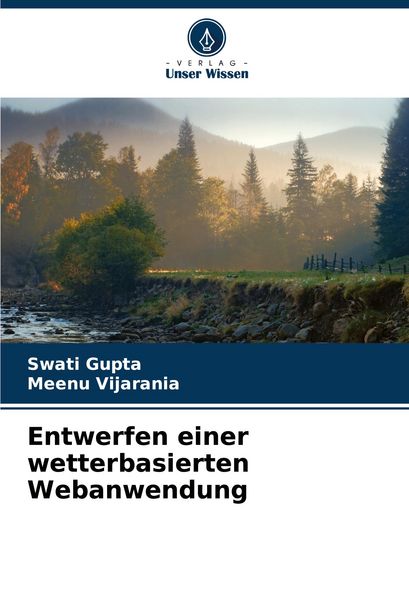 Entwerfen einer wetterbasierten Webanwendung, Taschenbuch von Swati Gupta , Meenu Vijarania, Verlag Unser Wissen, 9786207365326