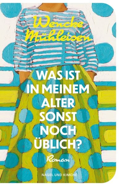 Was ist in meinem Alter sonst noch üblich?, Gebundene Ausgabe von Wencke Mühleisen, Nagel & Kimche, 978-3-312-01473-6
