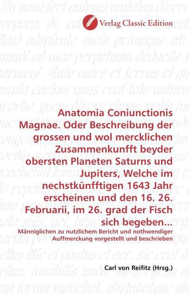 Produktbild: Anatomia Coniunctionis Magnae. Oder Beschreibung der grossen und wol mercklichen Zusammenkunfft beyder obersten Planeten Saturns und Jupiters, Welche