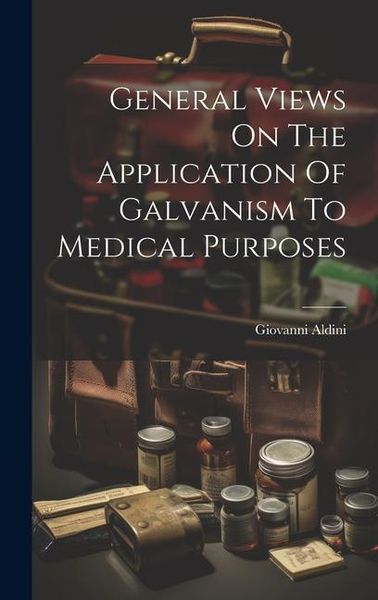 Produktbild: General Views On The Application Of Galvanism To Medical Purposes