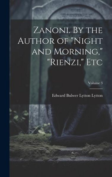 Produktbild: Zanoni. By the Author of "Night and Morning," "Rienzi," etc; Volume 3