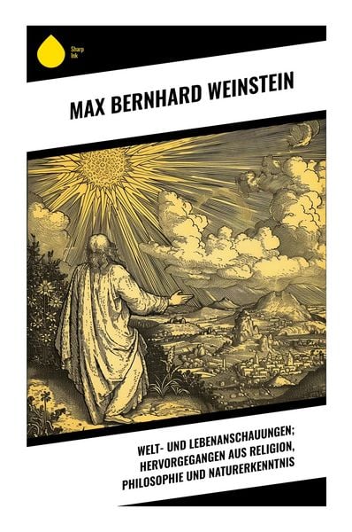 Produktbild: Welt- und Lebenanschauungen; hervorgegangen aus Religion, Philosophie und Naturerkenntnis