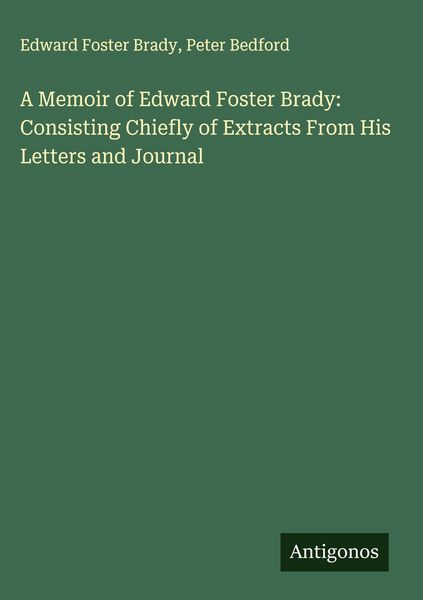 Produktbild: A Memoir of Edward Foster Brady: Consisting Chiefly of Extracts From His Letters and Journal