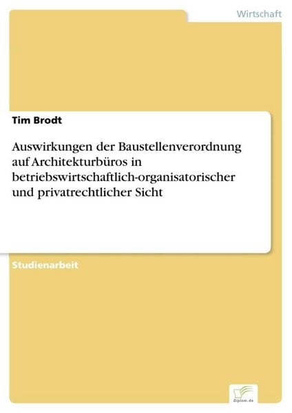 Produktbild: Auswirkungen der Baustellenverordnung auf Architekturb&uuml;ros in betriebswirtschaftlich-organisatorischer und privatrechtlicher Sicht