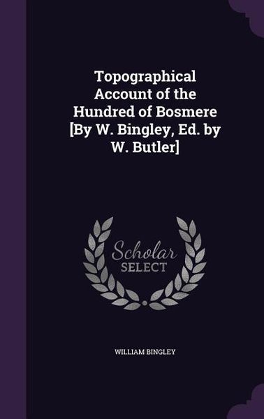Produktbild: Topographical Account of the Hundred of Bosmere [By W. Bingley, Ed. by W. Butler]