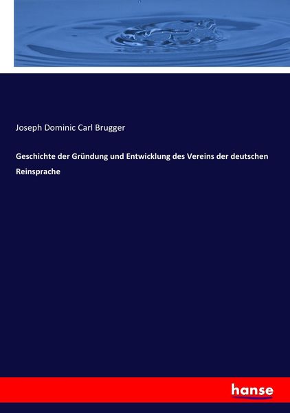 Geschichte der Gründung und Entwicklung des Vereins der deutschen Reinsprache, Taschenbuch von Joseph Dominic Carl Brugger, Hansebooks, 9783743682559