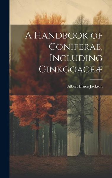 Produktbild: A Handbook of Coniferae, Including Ginkgoace&aelig;