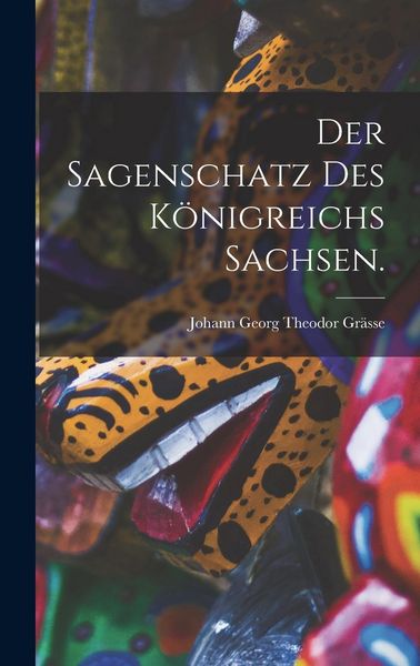 Produktbild: Der Sagenschatz des K&ouml;nigreichs Sachsen.