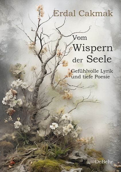 Vom Wispern der Seele - Gefühlvolle Lyrik und tiefe Poesie, Taschenbuch von Erdal Cakmak, Verlag DeBehr, 978-3-9872713-1-1