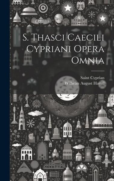 Produktbild: S. Thasci Caecili Cypriani Opera Omnia