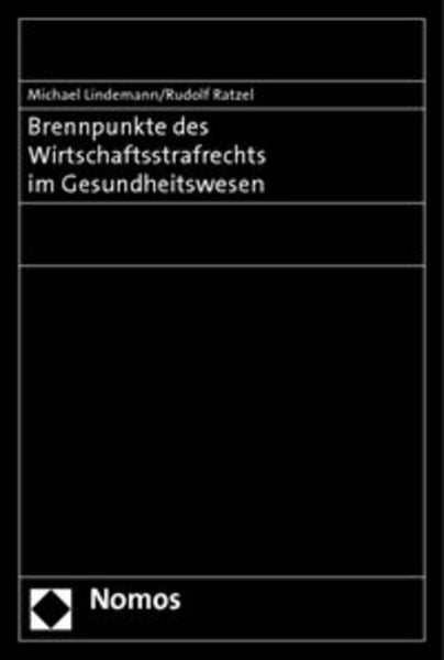Brennpunkte des Wirtschaftsstrafrechts im Gesundheitswesen, Taschenbuch von Michael Lindemann , Rudolf Ratzel, Nomos, 9783832958244
