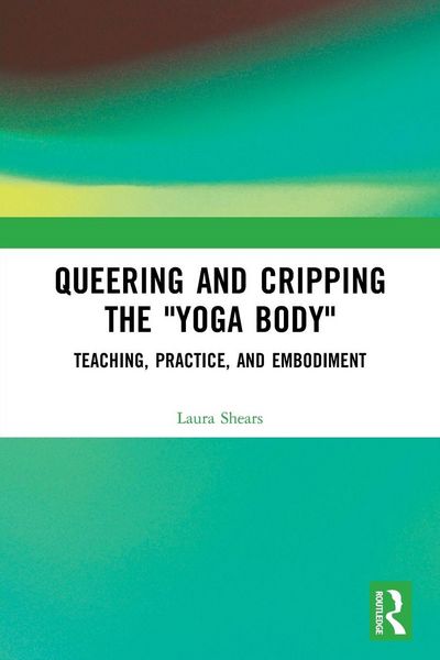 Produktbild: Queering and Cripping the "Yoga Body"