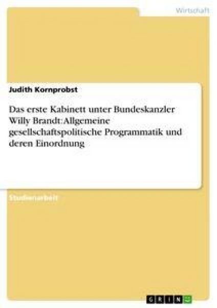 Produktbild: Das erste Kabinett unter Bundeskanzler Willy Brandt: Allgemeine gesellschaftspolitische Programmatik und deren Einordnung