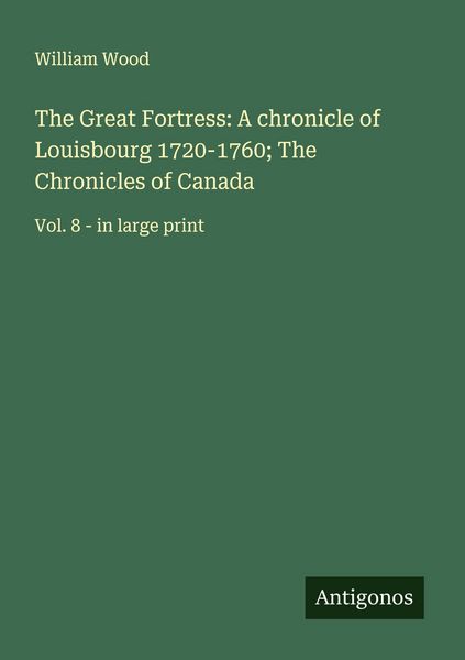 Produktbild: The Great Fortress: A chronicle of Louisbourg 1720-1760; The Chronicles of Canada
