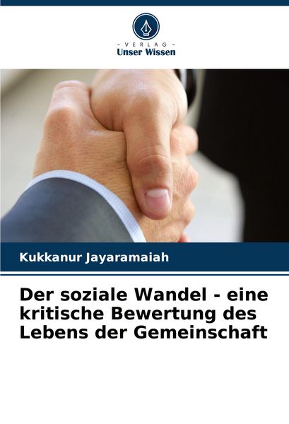 Der soziale Wandel - eine kritische Bewertung des Lebens der Gemeinschaft, Taschenbuch von Kukkanur Jayaramaiah, Verlag Unser Wissen, 9786207346332