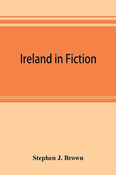 Produktbild: Ireland in fiction; a guide to Irish novels, tales, romances, and folk-lore