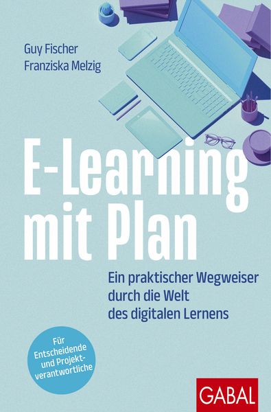 E-Learning mit Plan, Taschenbuch von Guy Fischer,Franziska Melzig, Gabal, 978-3-96739-256-2
