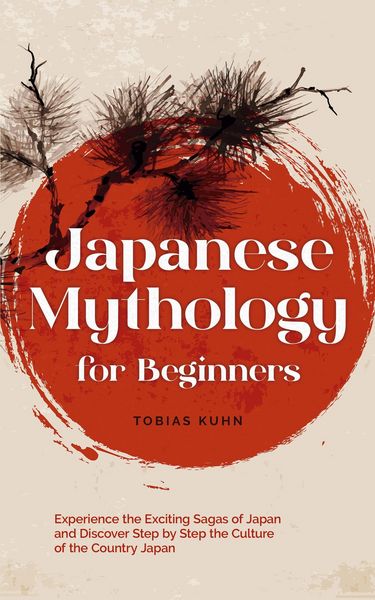 Produktbild: Japanese Mythology for Beginners: Experience the Exciting Sagas of Japan and Discover Step by Step the Culture of the Country Japan