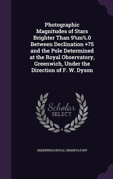 Produktbild: Photographic Magnitudes of Stars Brighter Than 9%m%.0 Between Declination +75 and the Pole Determined at the Royal Observatory, Greenwich, Under the D