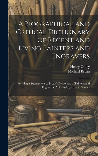 Produktbild: A Biographical and Critical Dictionary of Recent and Living Painters and Engravers
