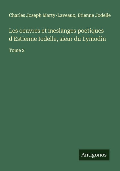 Produktbild: Les oeuvres et meslanges poetiques d'Estienne Iodelle, sieur du Lymodin