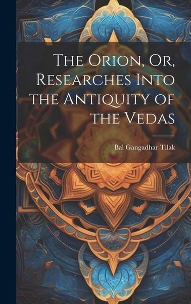 Produktbild: The Orion, Or, Researches Into the Antiquity of the Vedas