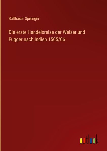 Produktbild: Die erste Handelsreise der Welser und Fugger nach Indien 1505/06