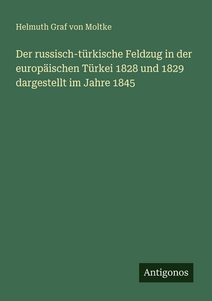 Produktbild: Der russisch-t&uuml;rkische Feldzug in der europ&auml;ischen T&uuml;rkei 1828 und 1829 dargestellt im Jahre 1845