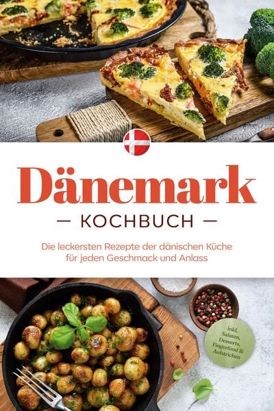 Produktbild: D&auml;nemark Kochbuch: Die leckersten Rezepte der d&auml;nischen K&uuml;che f&uuml;r jeden Geschmack und Anlass - inkl. Salaten, Desserts, Fingerfood & Aufstrichen