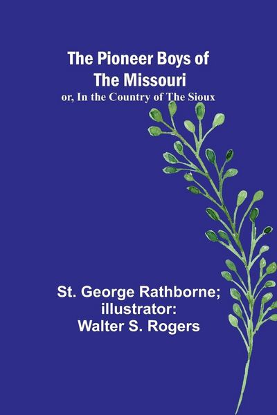 Produktbild: The Pioneer Boys of the Missouri; or, In the Country of the Sioux
