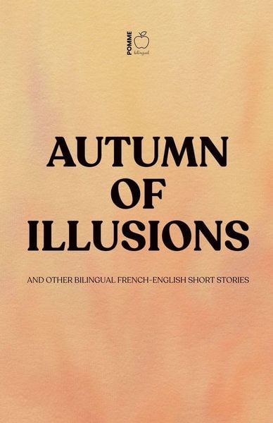 Produktbild: Autumn of Illusions And Other Bilingual French-English Short Stories
