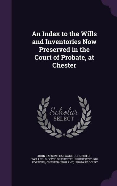 Produktbild: An Index to the Wills and Inventories Now Preserved in the Court of Probate, at Chester