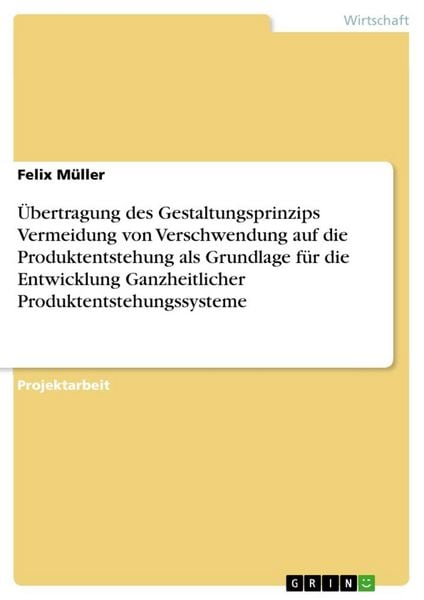 Übertragung des Gestaltungsprinzips Vermeidung von Verschwendung auf die Produktentstehung als Grundlage für die Entwicklung Ganzheitlicher