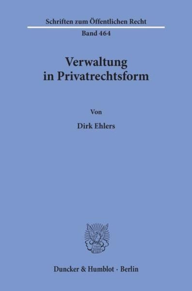 Verwaltung in Privatrechtsform., Taschenbuch von Dirk Ehlers, Duncker & Humblot, 978-3-428-05592-0