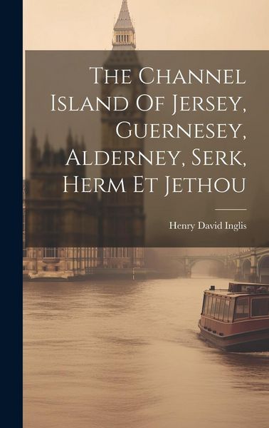 Produktbild: The Channel Island Of Jersey, Guernesey, Alderney, Serk, Herm Et Jethou