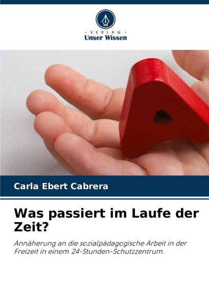 Was passiert im Laufe der Zeit?, Taschenbuch von Carla Ebert Cabrera, Verlag Unser Wissen, 9786207230136