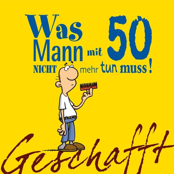 Geschafft: Was Mann mit 50 nicht mehr tun muss!, Gebundene Ausgabe von Michael Kernbach, Lappan