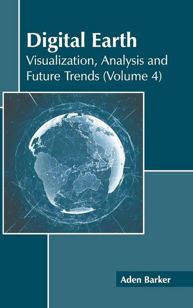 Produktbild: Digital Earth: Visualization, Analysis and Future Trends (Volume 4)