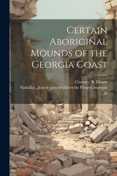 Produktbild: Certain Aboriginal Mounds of the Georgia Coast