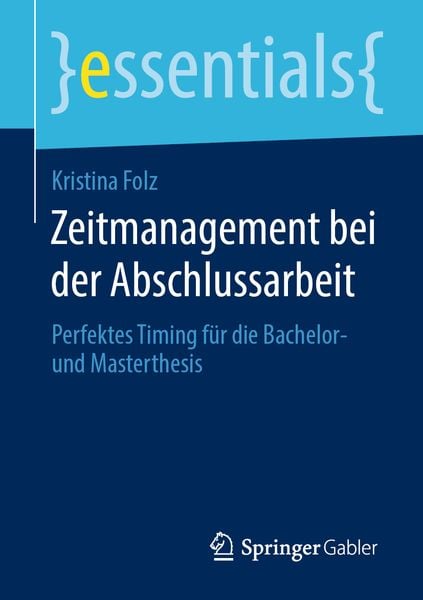 Zeitmanagement bei der Abschlussarbeit, Taschenbuch von Kristina Folz, Springer Fachmedien Wiesbaden GmbH, 978-3-658-28979-9