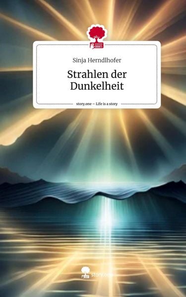 Strahlen der Dunkelheit. Life is a Story - story.one, Gebundene Ausgabe von Sinja Herndlhofer, Storylution, 978-3-7115-5390-4
