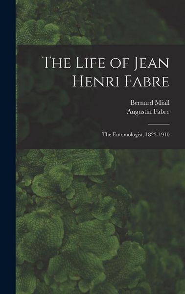 Produktbild: The Life of Jean Henri Fabre: The Entomologist, 1823-1910